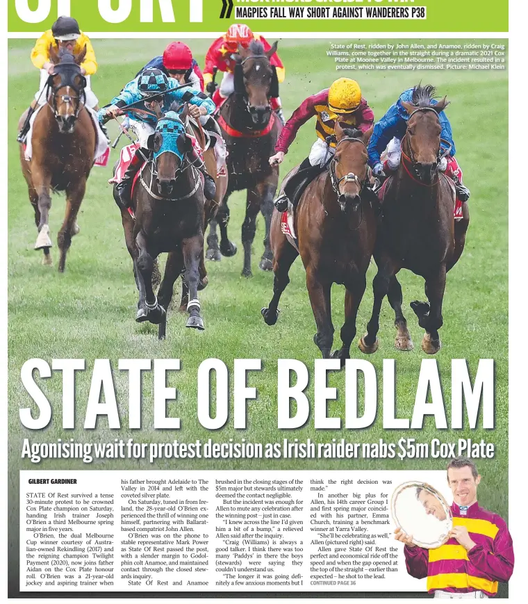  ?? Picture: Michael Klein ?? State of Rest, ridden by John Allen, and Anamoe, ridden by Craig Williams, come together in the straight during a dramatic 2021 Cox Plate at Moonee Valley in Melbourne. Thehe incident resulted in a protest, which was eventually dismissed d.