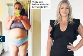  ??  ?? Vicky Day before and after her weight loss