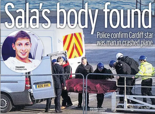  ??  ?? TRAGEDY Emiliano Sala SOLEMN Footballer is brought ashore