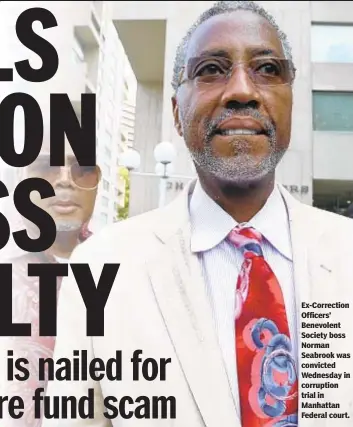 ??  ?? Ex-Correction Officers’ Benevolent Society boss Norman Seabrook was convicted Wednesday in corruption trial in Manhattan Federal court.