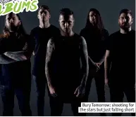  ??  ?? Bury Tomorrow: shooting for the stars but just falling short