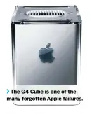  ??  ?? The G4 Cube is one of the many forgotten Apple failures.