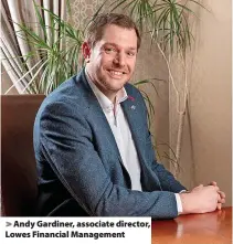  ?? ?? Andy Gardiner, associate director, Lowes Financial Management