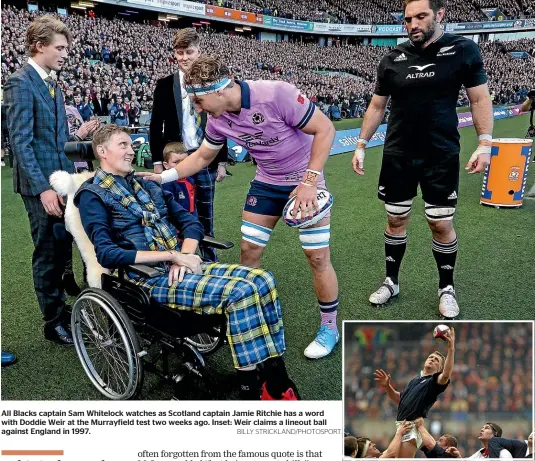  ?? BILLY STRICKLAND/PHOTOSPORT. ?? All Blacks captain Sam Whitelock watches as Scotland captain Jamie Ritchie has a word with Doddie Weir at the Murrayfiel­d test two weeks ago. Inset: Weir claims a lineout ball against England in 1997.