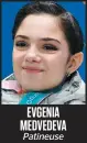  ??  ?? EVGENIA MEDVEDEVA Patineuse