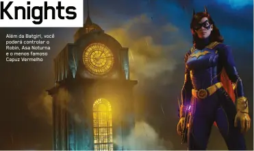  ??  ?? Além da Batgirl, você poderá controlar o Robin, Asa Noturna e o menos famoso Capuz Vermelho