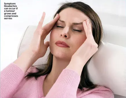  ??  ?? Symptom: Headaches can occur if a tumour grows and compresses nerves