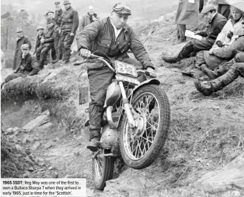  ??  ?? 1965 SSDT: Reg May was one of the first to own a Bultaco Sherpa T when they arrived in early 1965, just in time for the ‘Scottish’.