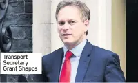  ??  ?? Transport Secretary Grant Shapps