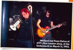  ??  ?? Weiland and Dean DeLeo at STP’s first London show, at the Underworld on March 11, 1993.