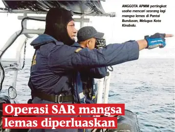  ??  ?? ANGGOTA APMM pertingkat usaha mencari seorang lagi mangsa lemas di Pantai Bundusan, Melugus Kota Kinabalu.