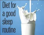  ??  ?? Having a glass of milk at bedtime helps you sleep better