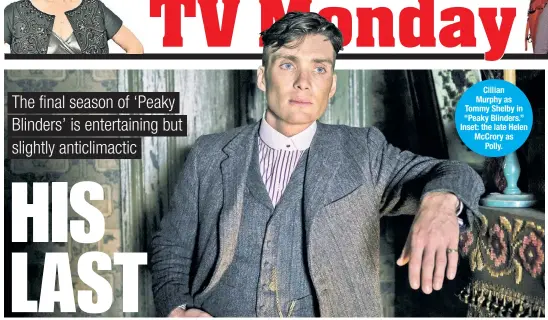  ?? ?? Cillian Murphy as Tommy Shelby in “Peaky Blinders.” Inset: the late Helen McCrory as Polly.