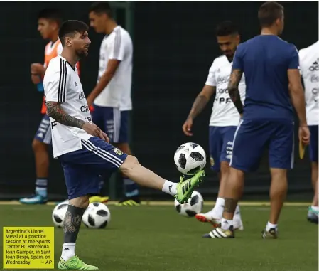  ?? — AP ?? Argentina’s Lionel Messi at a practice session at the Sports Center FC Barcelona Joan Gamper, in Sant Joan Despi, Spain, on Wednesday.