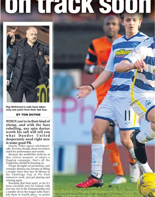  ??  ?? Ray McKinnon’s side have taken only one point from their last four. Charlie Telfer is aware that he and his United team-mates have to take it
