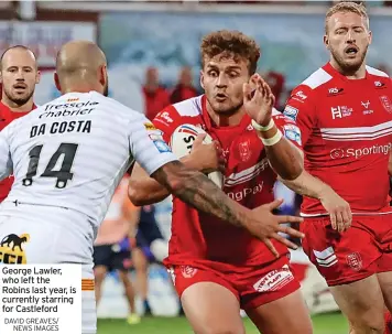  ?? DAVID GREAVES/ NEWS IMAGES ?? George Lawler, who left the Robins last year, is currently starring for Castleford