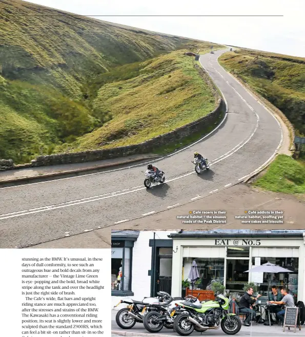  ??  ?? Café racers in their natural habitat — the sinuous roads of the Peak District Café addicts in natural habitat, scoffing yet more cakes and biscuits
