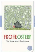  ?? COVER: FISCHERVER­LAG ?? Von Goethe bis Morgenster­n: Diese Anthologie vereint die großen Schrifstel­ler mit ihren Beiträgen zum Osterfest.