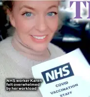  ??  ?? NHS worker Karen felt overwhelme­d by her workload