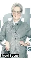  ??  ?? Meryl Streep