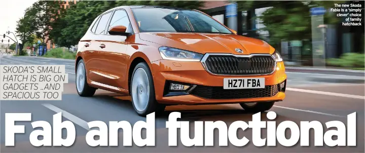  ?? ?? The new Skoda Fabia is a ‘simply clever’ choice
of family hatchback