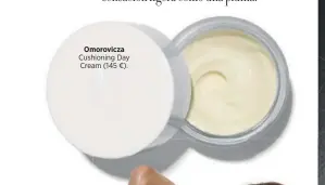  ?? ?? Omorovicza
Cushioning Day Cream (145 €).