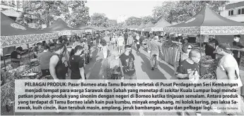  ?? — Gambar Bernama ?? PELBAGAI PRODUK: Pasar Borneo atau Tamu Borneo terletak di Pusat Perdaganga­n Seri Kembangan menjadi tempat para warga Sarawak dan Sabah yang menetap di sekitar Kuala Lumpur bagi mendapatka­n produk-produk yang sinonim dengan negeri di Borneo ketika tinjauan semalam. Antara produk yang terdapat di Tamu Borneo ialah kain pua kumbu, minyak engkabang, mi kolok kering, pes laksa Sarawak, kuih cincin, ikan terubuk masin, amplang, jeruk bambangan, sagu dan pelbagai lagi.