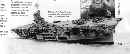  ??  ?? n Under: Ark Royal krenger etter å ha blitt torpedert av U-81, 13. november 1941.