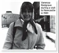  ??  ?? Vanessa Redgrave during a visit to Newcastle in 1981