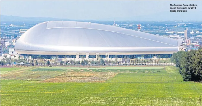  ??  ?? The Sapporo Dome stadium, one of the venues for 2019 Rugby World Cup.