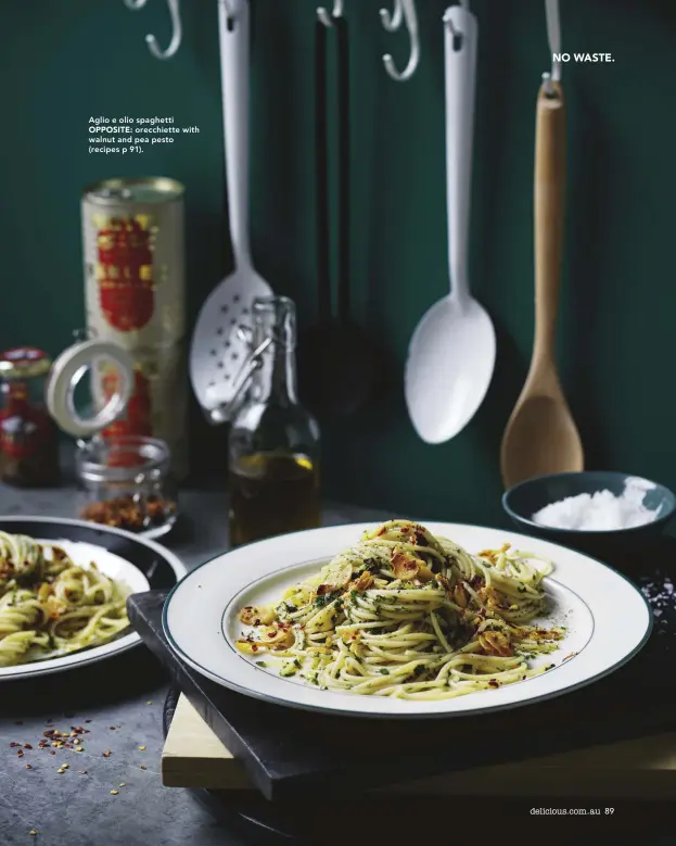  ??  ?? Aglio e olio spaghetti OPPOSITE: orecchiett­e with walnut and pea pesto (recipes p 91).