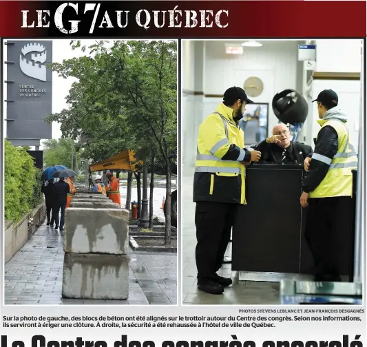  ?? PHOTOS STEVENS LEBLANC ET JEAN-FRANÇOIS DESGAGNÉS ?? Sur la photo de gauche, des blocs de béton ont été alignés sur le trottoir autour du Centre des congrès. Selon nos informatio­ns, ils serviront à ériger une clôture. À droite, la sécurité a été rehaussée à l’hôtel de ville de Québec.