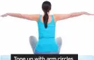  ??  ?? Tone up with arm circles