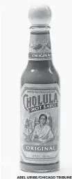  ?? ABEL URIBE/CHICAGO TRIBUNE ?? Cholula is one of America’s topselling hot sauces.