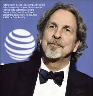  ?? JORDAN STRAUSS Invision/AP ?? Peter Farrelly arrives Jan 3 at the 30th annual Palm Springs Internatio­nal Film Festival in Palm Springs, California.Top right, Cameron Diaz, then 25, in ‘There’s Something About Mary,’ co-directed in 1998 by Peter Farrelly.