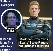 ?? ?? Mark Ruffalo
Mark confirms Chris Evans’ Steve Rogers had intimate relations