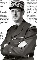  ??  ?? Charles de Gaulle, a showman who saved France