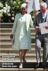  ??  ?? Prince Charles accompanie­d both his wife and the mother of the bride down the steps.