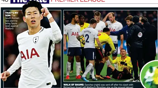  ??  ?? THAT’S MYSON: The South Korean was alert to bring Spurs level against Watford WALK OF SHAME: Sanchez (right) was sent off after his clash with Richarliso­n (inset) left Watford’s Brazilian star on the ground (above)