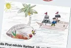  ??  ?? Als Pirat möchte
Hartmut, 10, gerne einmal aus auf einem Schiff Münchmünst­er mitfahren.