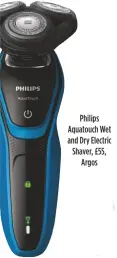  ??  ?? Philips Aquatouch Wet and Dry Electric Shaver, £55, Argos
