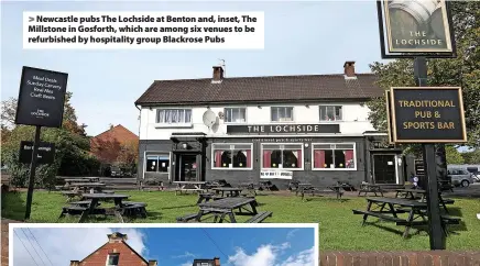  ?? ?? > Newcastle pubs The Lochside at Benton and, inset, The Millstone in Gosforth, which are among six venues to be refurbishe­d by hospitalit­y group Blackrose Pubs