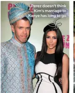  ??  ?? Perez doesn’t think Kim’s marriage to Kanye has long to go