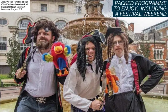  ?? ?? AHOY! The Pirates of the City Centre disembark at Humberston­e Gate on Monday, August 22