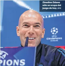  ?? /EFE ?? Zinedine Zidane sólo se ocupa del juego de hoy.