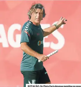  ??  ?? ROTAÇÃO. Sá Pinto fará algumas mexidas no onze