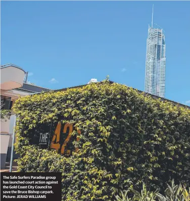  ??  ?? The Safe Surfers Paradise group has launched court action against the Gold Coast City Council to save the Bruce Bishop carpark. Picture: JERAD WILLIAMS