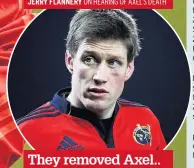  ??  ?? They removed Axel.. that image can’t get out of my head
RONAN O’GARA ON SCENE AT THE TEAM HOTEL