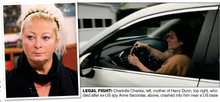  ??  ?? LEGAL FIGHT: Charlotte Charles, left, mother of Harry Dunn, top right, who died after ex-US spy Anne Sacoolas, above, crashed into him near a US base