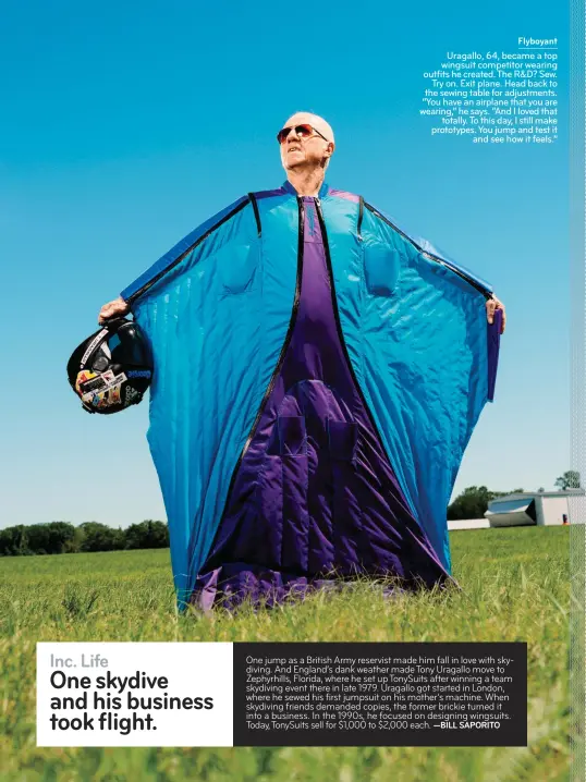  ??  ?? Flyboyant Uragallo, 64, became a top wingsuit competitor wearing outfits he created. The R&D? Sew. Try on. Exit plane. Head back to the sewing table for adjustment­s. “You have an airplane that you are wearing,” he says. “And I loved that totally. To...